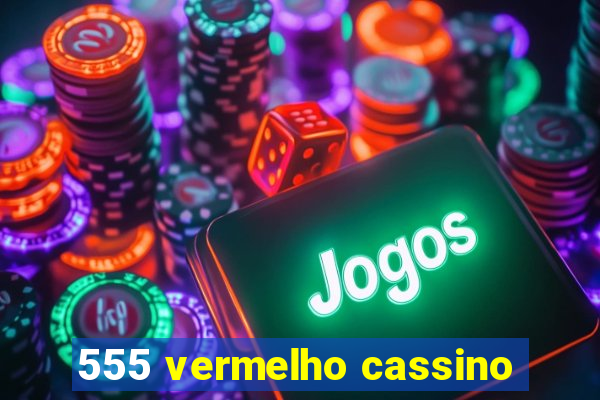 555 vermelho cassino